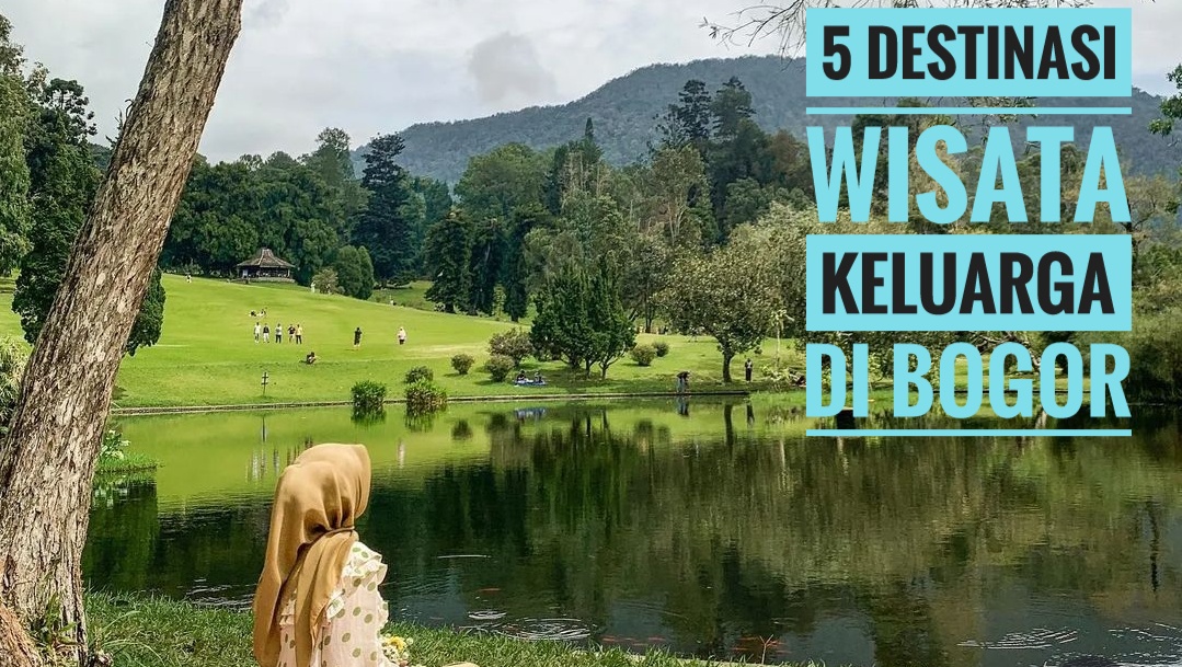 5 Destinasi Wisata yang Cocok untuk Liburan Bersama Keluarga di Bogor