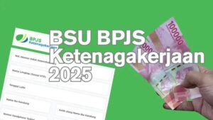 BSU BPJS Ketenagakerjaan Tahun 2025